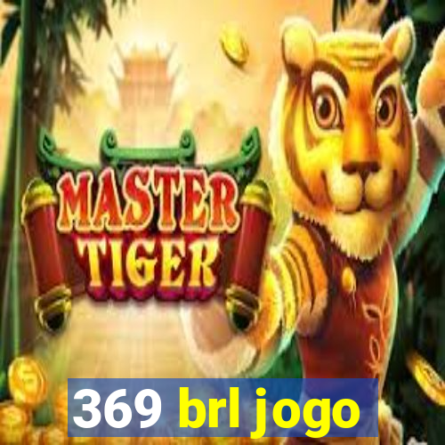 369 brl jogo